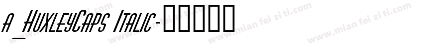 a_HuxleyCaps Italic字体转换